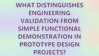 What distinguishes engineering validation from simple functional demonstration in prototype design p