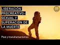 Liberación procreativo-sexual y superación de la muerte (Clase 4 &quot;Post y transhumanismos&quot;) [D.F.C.]