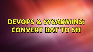 DevOps & SysAdmins: convert bat to sh (4 Solutions!!)