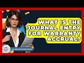 What Is The Journal Entry For Warranty Accrual? - Tax and Accounting Coach