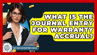 What Is The Journal Entry For Warranty Accrual? - Tax and Accounting Coach
