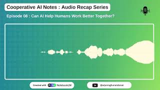 Episode 08 : Can AI Help Humans Work Better Together | Cooperative AI Notes