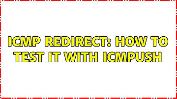 ICMP redirect: how to test it with icmpush (2 Solutions!!)