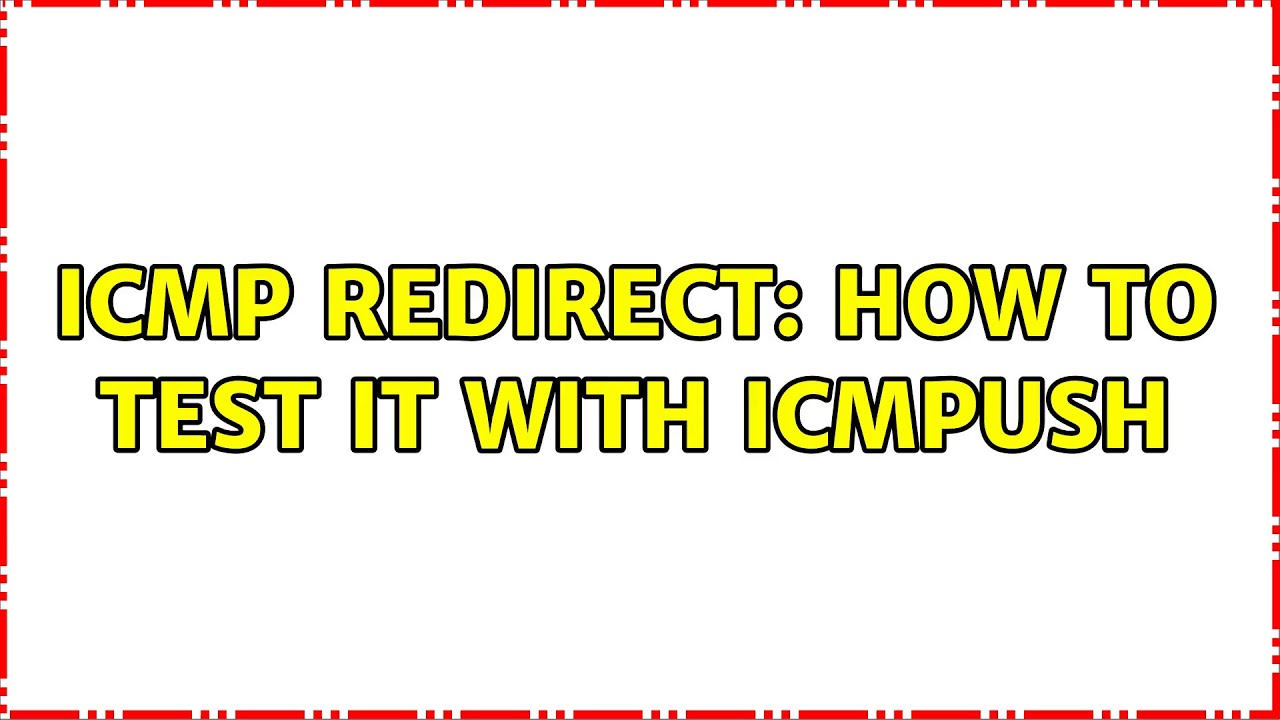 ICMP redirect: how to test it with icmpush (2 Solutions!!)