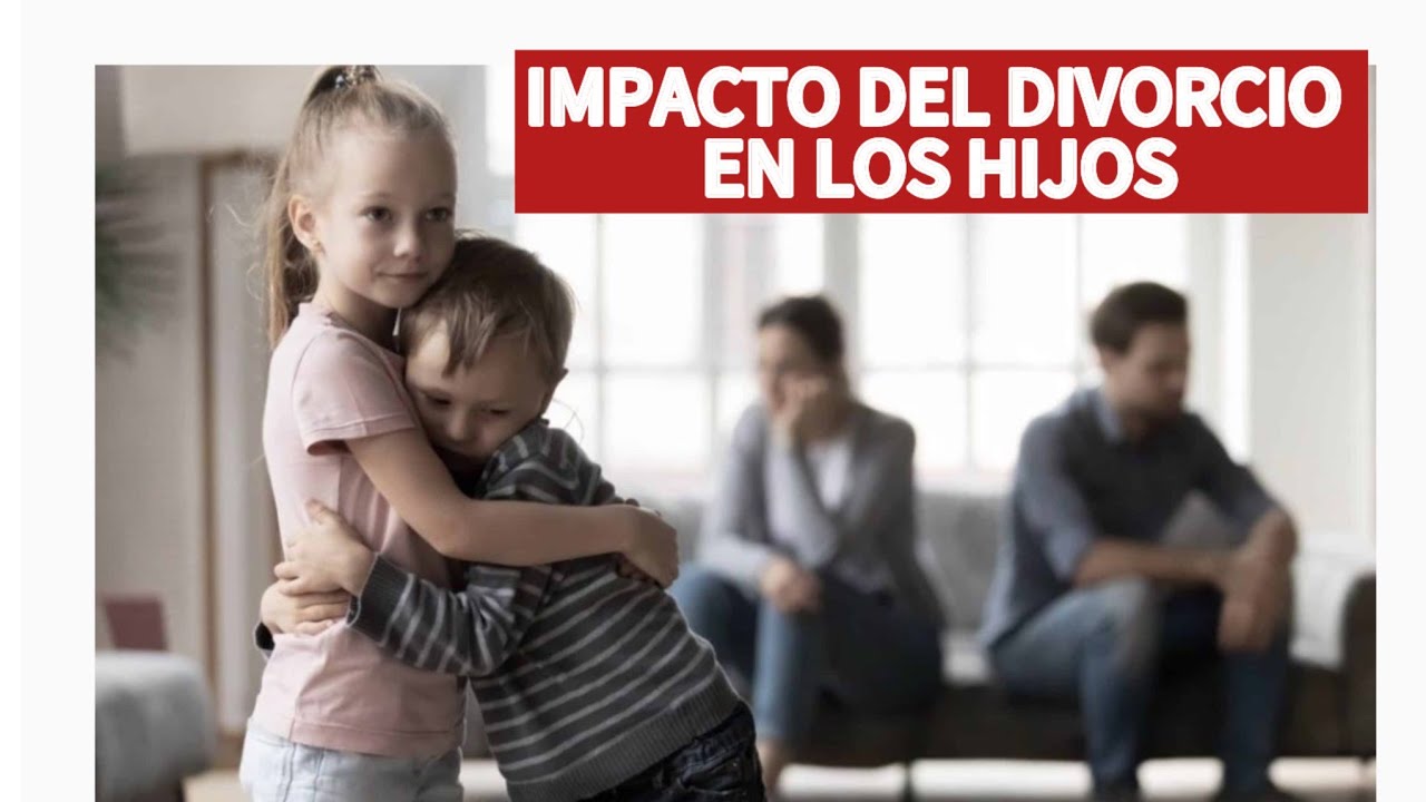 IMPACTO DEL DIVORCIO EN LOS HIJOS - YouTube