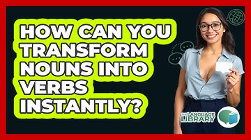 How Can You Transform Nouns Into Verbs Instantly? - The Language Library