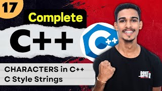 Lecture 17: Characters & C-Style Strings | C++ Full Course