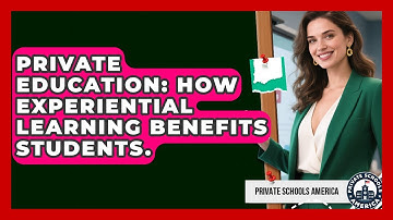 Private Education: How Experiential Learning Benefits Students. - Private Schools America