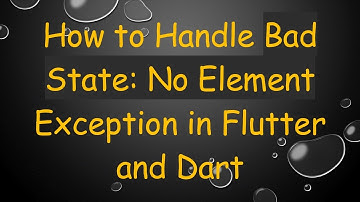 How to Handle Bad State: No Element Exception in Flutter and Dart