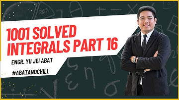 1001 Solved Integrals Part 16 - Engr. Yu Jei Abat | #AbatAndChill