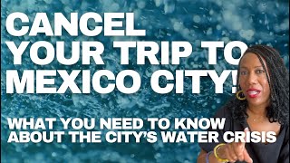 Cancel your trip to Mexico City  ASAP!