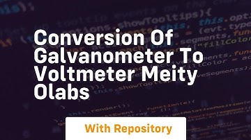 Conversion of galvanometer to voltmeter meity olabs