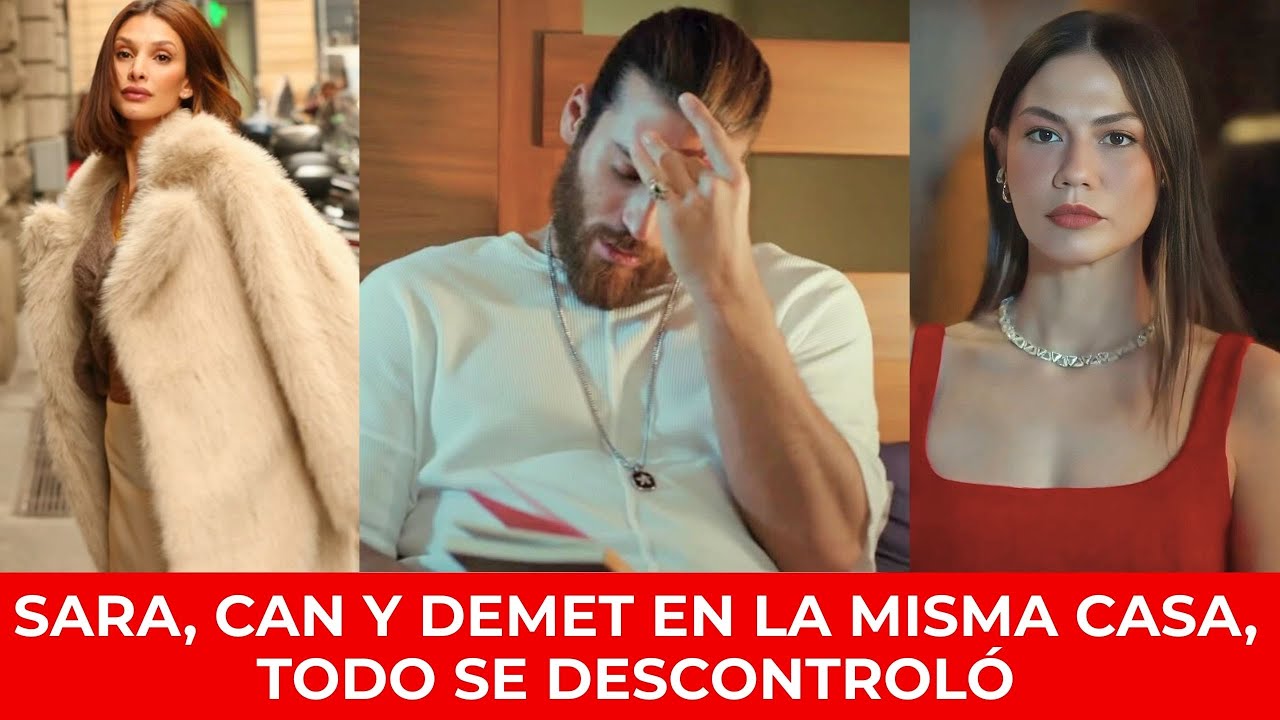 IMPACTANTE ENCUENTRO | Sara Bluma, Can Yaman y Demet Özdemir ENFRENTADOS EN CASA