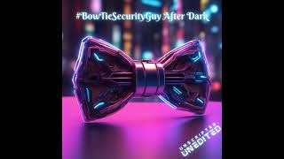 BowTieSecurityGuy After Dark Episode 35 (With Special Guest Brad Voris) Profile