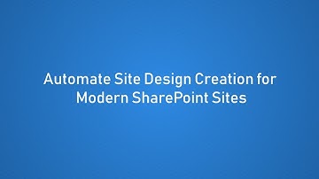 Automating Site Design creation in Modern SharePoint UI - Part 2