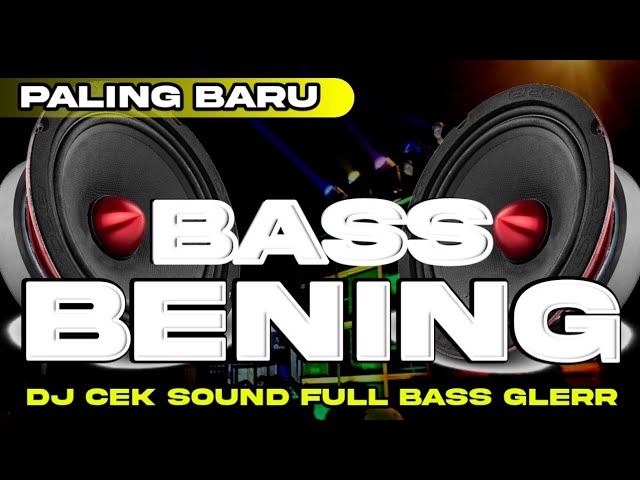 DJ CEK SOUND BASS BENING FULL BASS GLERR PALING BARU class=