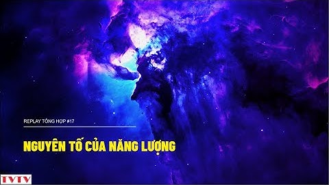 [REPLAY#17] Nguyên Tố Của Năng Lượng | Thư Viện Thiên Văn