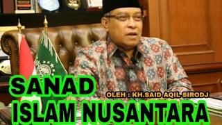 SANAD ISLAM NUSANTARA SAMPAI KE ALLAH  - KH.SAID AQIL SIROJ