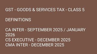 GST # GOODS &amp; SERVICES TAX # CLASS 5 # CA INTER # CS EXECUTIVE # CMA INTER