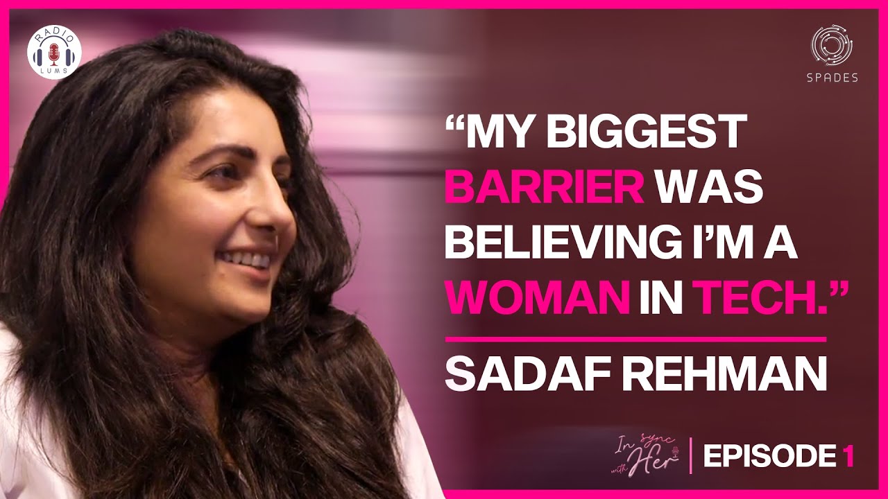 Sadaf Rehman smiling in podcast interview with the quote: “My biggest barrier was believing I’m a woman in tech.” Text in bold pink and white on maroon background. Logo of Radio LUMS and SPADES in corners. YouTube play button overlay at center.