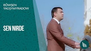 Röwşen Ýagşymyradow - Sen nirede | 2019