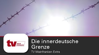 Die innerdeutsche Grenze - TV Mainfranken Extra