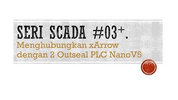 Seri SCADA #03b. Menghubungkan xArrow dengan 2 Slave Outseal PLC Nano V5