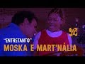 Moska e Mart'nália - "Entretanto" | Zoombido