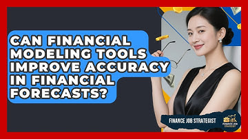 Can Financial Modeling Tools Improve Accuracy in Financial Forecasts? - Finance Job Strategist