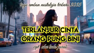 Download Lagu Lagu ambon nostalgia terbaru 2025 || terlanjur cinta orang pung bini | cipt. Abu lado purab MP3