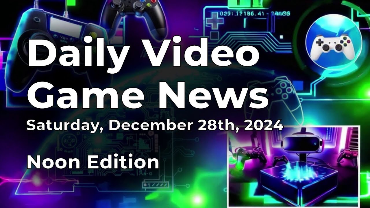 Daily Video Game News for Saturday December 28th, 2024