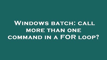 Windows batch: call more than one command in a FOR loop?