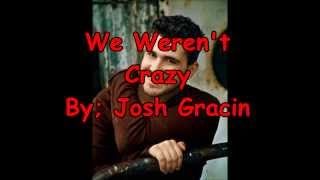 Video thumbnail of "We Weren't Crazy by Josh Gracin Lyric Video"