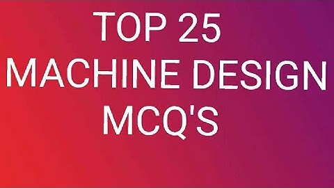 #TOP 25 MACHINE DESIGN MCQ#