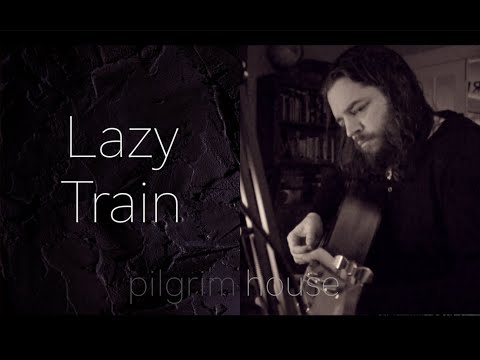 Pilgrim House: Lazy Train