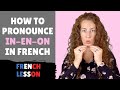 How to pronounce in en on im em om an am in french  pronunciation of french nasal sounds