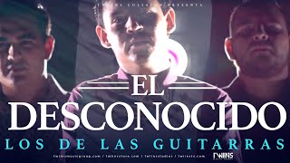 Los De Las Guitarras - El Desconocido (Official Lyrics)