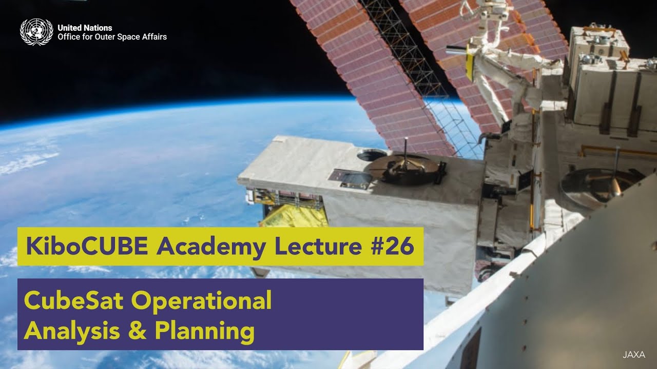 Lecture #26 CubeSat Operational Analysis and Planning (KiboCUBE Academy)