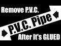 How To Remove PVC Pipe after it's Glued