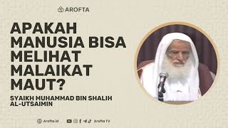 Apakah Manusia Melihat Malaikat Maut - Syaikh Shalih Utsaimin