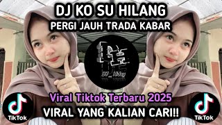 DJ - KO SU HILANG PERGI JAUH TRADA KABAR SLOW BASS TERBARU 2025
