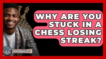 Why Are You Stuck In A Chess Losing Streak? - The Board Game Xpert