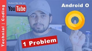 Android O - 1 fundamental problem