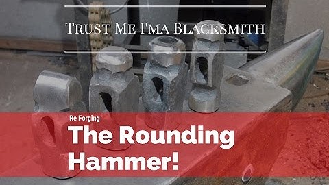 Re Forging the Rounding Hammer! Trust Me I