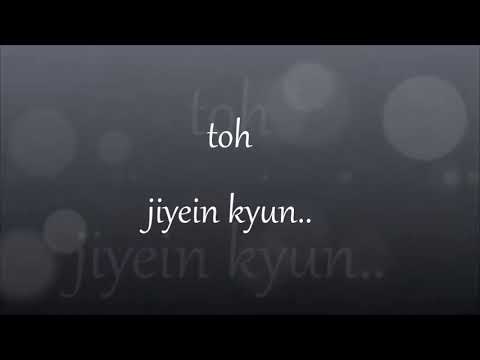 gaye-tum-gaye-ho-kyun-lyrics/-jiyein-kyun-lyrics