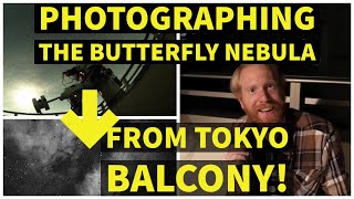Photographing the BUTTERFLY NEBULA from my balcony! Through clouds! In Narrowband! With two cameras!