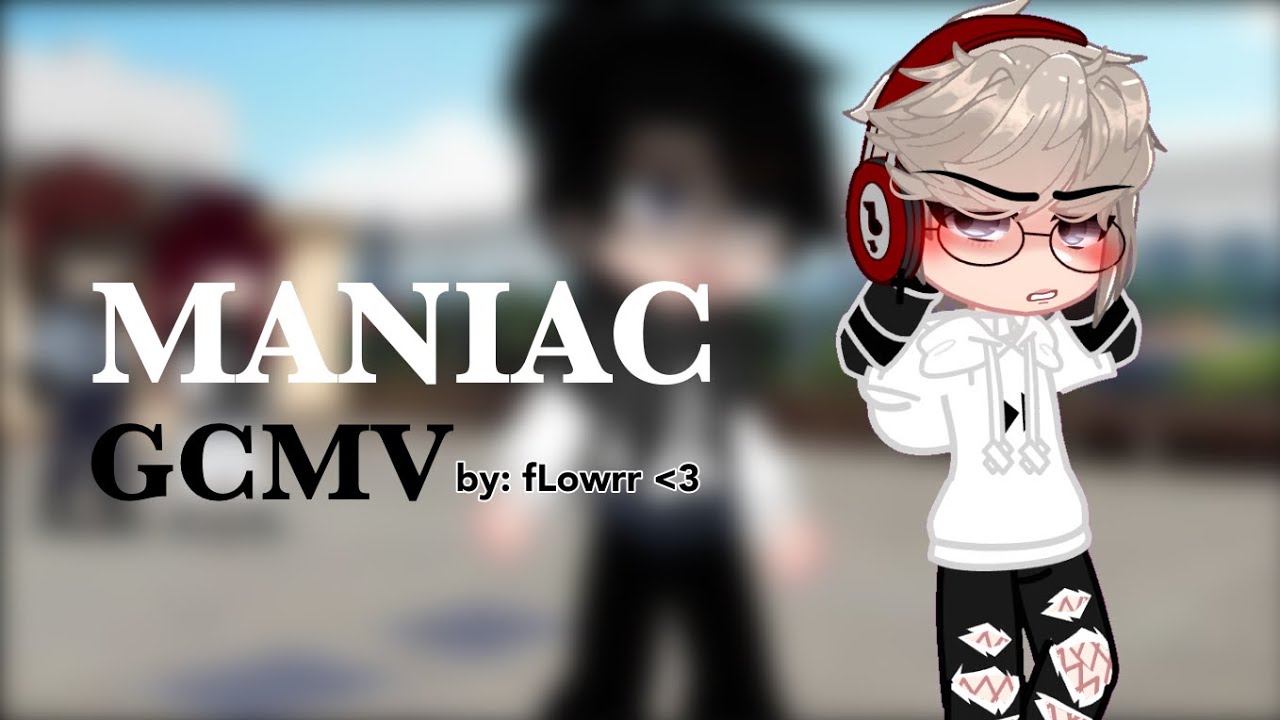 Maniac [ GCMV ] Song by: Conan Gray || flwrr