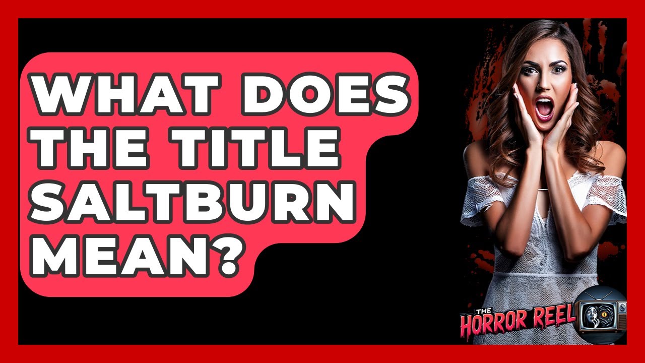 What Does The Title Saltburn Mean? - The Horror Reel