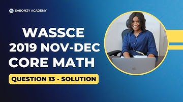 WASSCE Nov/Dec 2019 Core Math: Solved Theory Q13