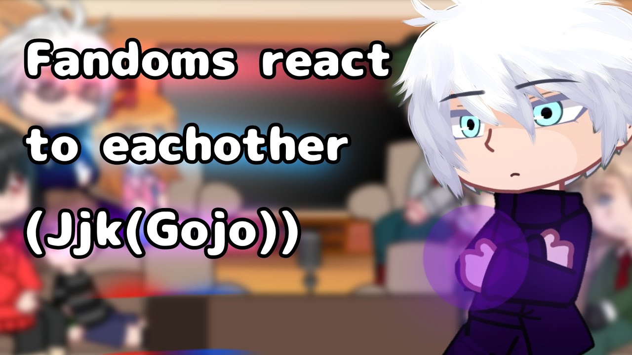 Fandoms react to eachother (Jjk(Gojo)) Part 3/?